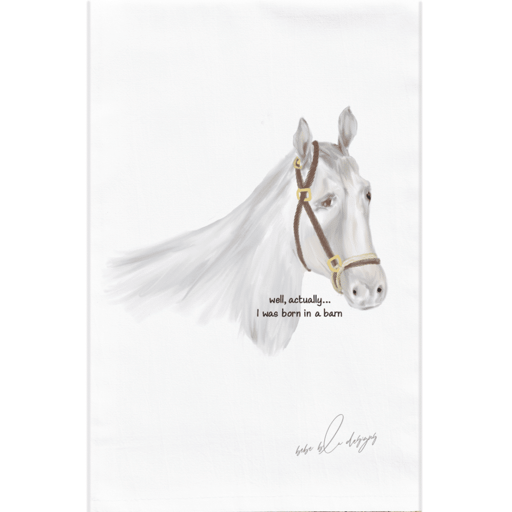The HORSE BORN IN BARN FLOUR SACK TOWEL answers the age old question: were you born in a barn? The hose towel's wording: 'well, actually, I was born in a barn'