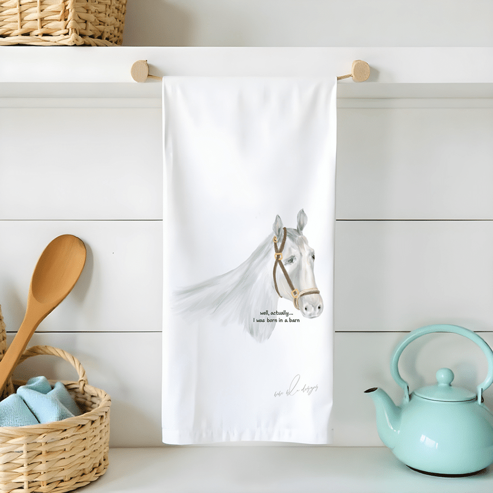 horse flour sack towel with the saying...well actually, I was born in a barn