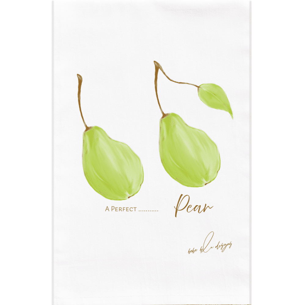 pear flour sack towel with the words...a perfect Pear
